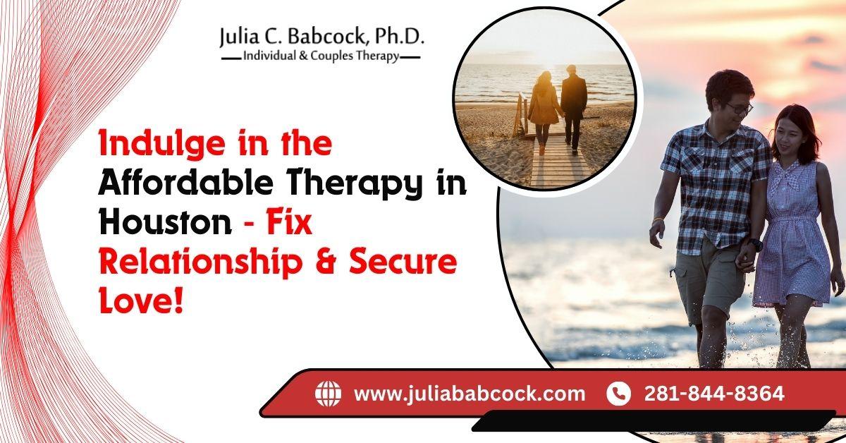 Indulge in the Affordable Therapy in Houston – Fix Relationship & Secure Love!