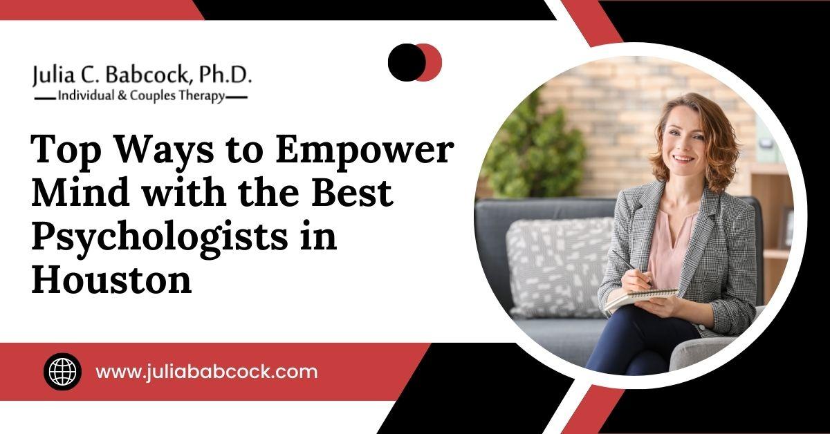 Top Ways to Empower Mind with the Best Psychologists in Houston